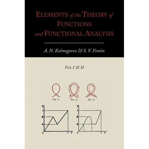 Elements of the Theory of Functions and Functional Analysis [Two Volumes in One]