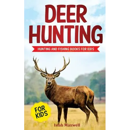 Deer Hunting for Kids: Hunting and Fishing Books for Kids