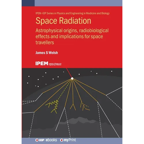 Space Radiation: Astrophysical origins, radiobiological effects and implications for space travellers - Paperback