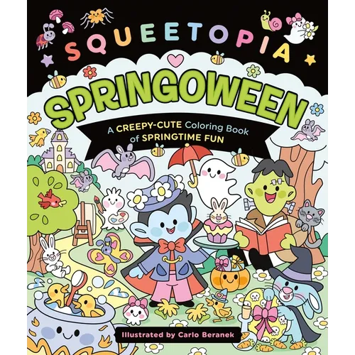Squeetopia: Springoween: A Creepy-Cute Coloring Book of Springtime Fun