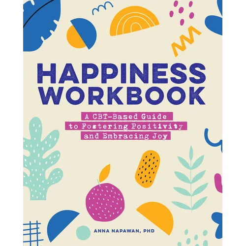 Happiness Workbook: A Cbt-Based Guide to Foster Positivity and Embrace Joy