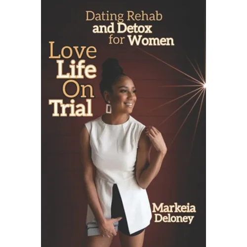 Love Life On Trial: Dating Rehab and Detox for Women