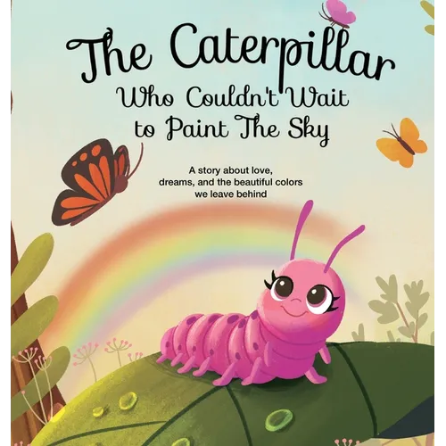 The Caterpillar Who Couldn't Wait to Paint The Sky