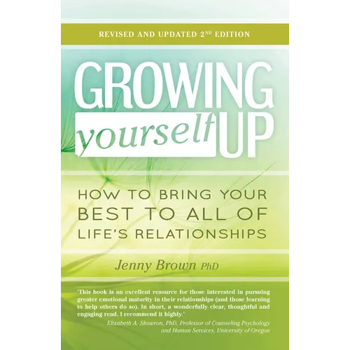 Growing Yourself Up, 2nd Edition: How to Bring Your Best to All of Life's Relationships