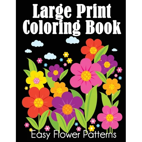 Large Print Coloring Book: Easy Flower Patterns