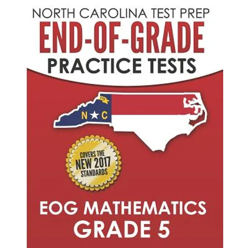 NORTH CAROLINA TEST PREP End-of-Grade Practice Tests EOG Mathematics Grade 5: Preparation for the End-of-Grade Mathematics Assessments