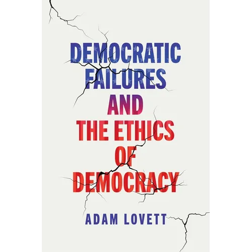 Democratic Failures and the Ethics of Democracy