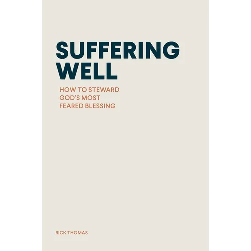 Suffering Well: How to Steward God's Most Feared Blessing