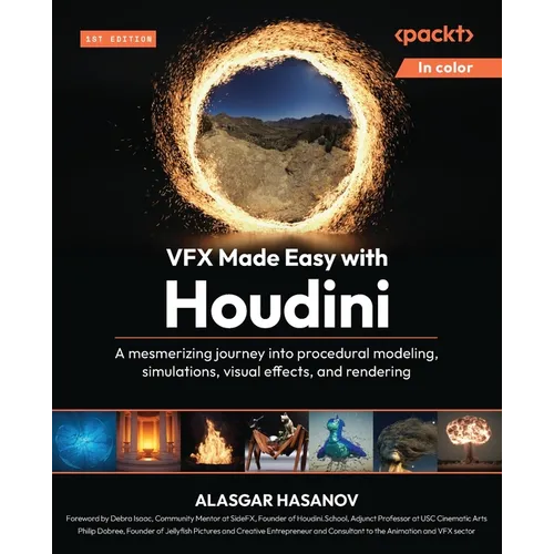 VFX Made Easy with Houdini: A mesmerizing journey into procedural modeling, simulations, visual effects, and rendering