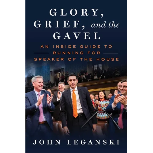 Glory, Grief, and the Gavel: An Inside Guide to Running for Speaker of the House