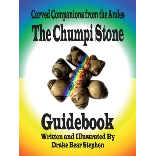 The Chumpi Stone Guidebook: Carved Companions from the Andes