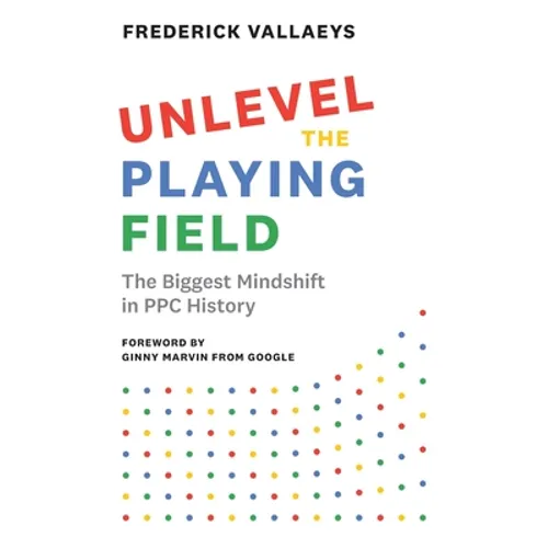 Unlevel the Playing Field: The Biggest Mindshift in PPC History
