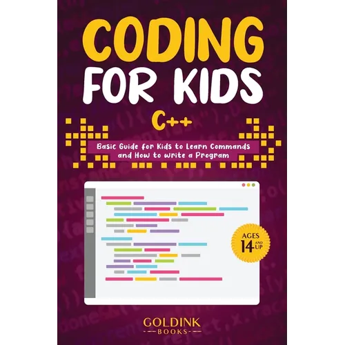 Coding for Kids C++: Basic Guide for Kids to Learn Commands and How to Write a Program