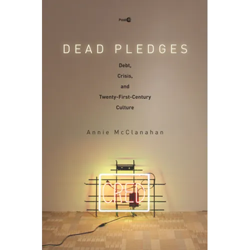 Dead Pledges: Debt, Crisis, and Twenty-First-Century Culture