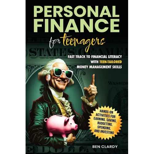 Personal Finance for Teenagers: Fast Track to Financial Literacy with Teen-Tailored Money Management Skills - Hands-On Activities for Earning, Saving,