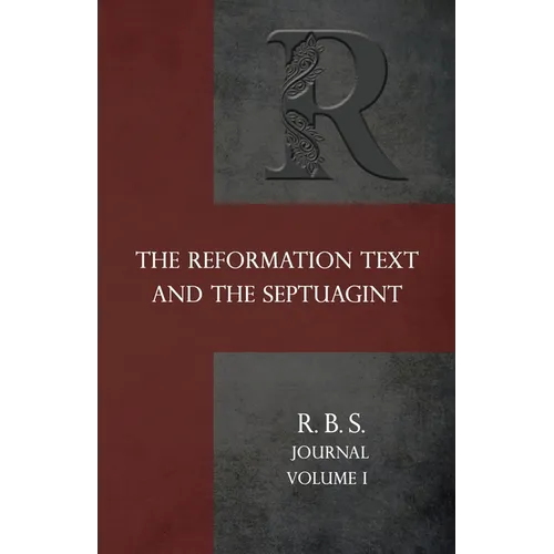 Reformation Bible Society Journal: The Reformation Text and the Septuagint