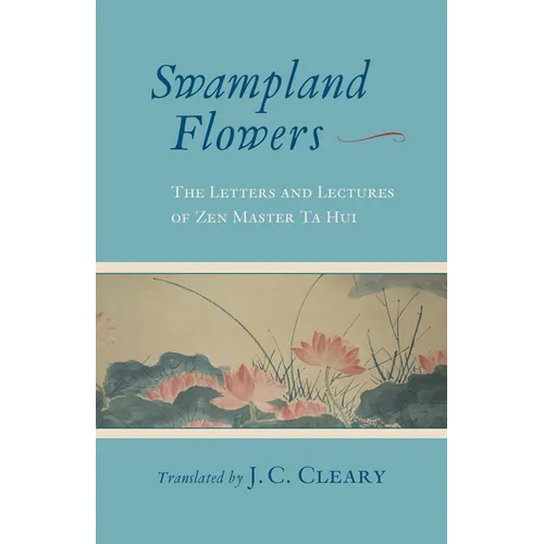 Swampland Flowers: The Letters and Lectures of Zen Master Ta Hui