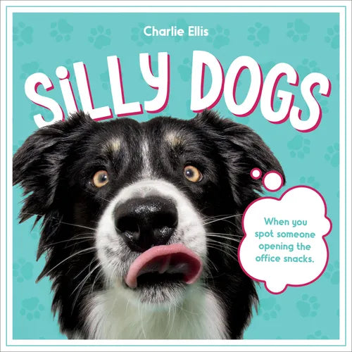 Silly Dogs: A Ridiculous Collection of the World's Goofiest Dogs and Most Relatable Memes