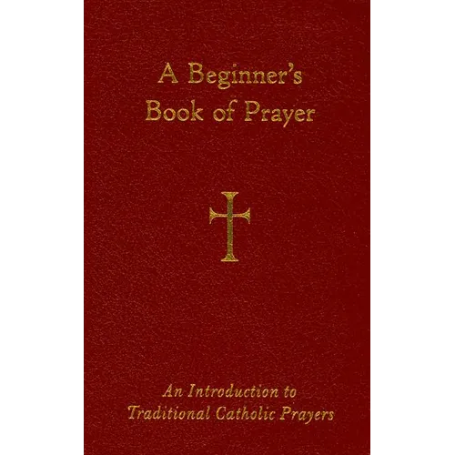 A Beginner's Book of Prayer: An Introduction to Traditional Catholic Prayers