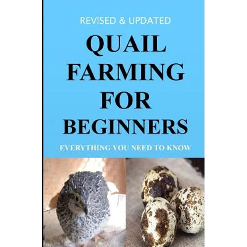 Quail Farming For Beginners: Everything You Need To Know (Revised And Updated)