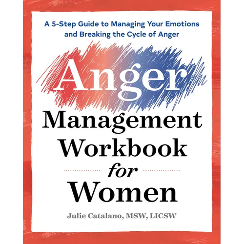 The Anger Management Workbook for Women: A 5-Step Guide to Managing Your Emotions and Breaking the Cycle of Anger