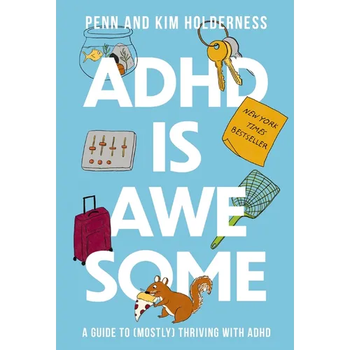 ADHD Is Awesome: A Guide to (Mostly) Thriving with ADHD