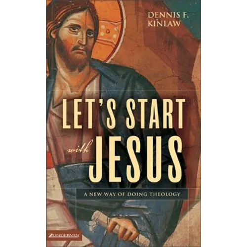 Let's Start with Jesus: A New Way of Doing Theology