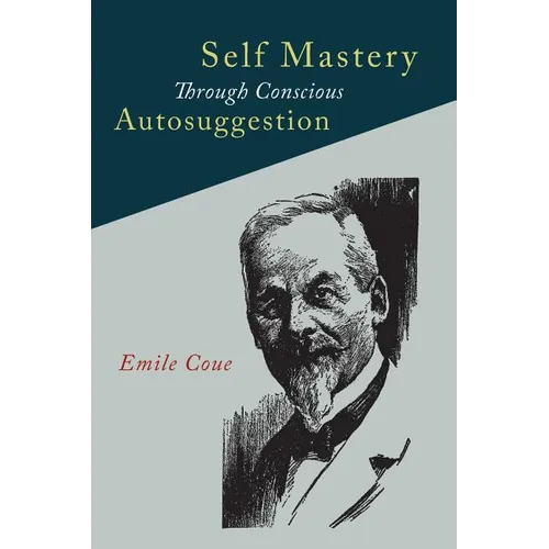 Self Mastery Through Conscious Autosuggestion