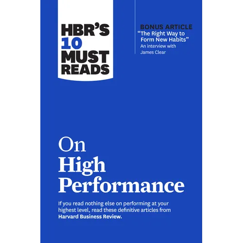 Hbr's 10 Must Reads on High Performance (with Bonus Article the Right Way to Form New Habits" an Interview with James Clear)