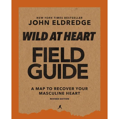 Wild at Heart Field Guide, Revised Edition: Discovering the Secret of a Man's Soul