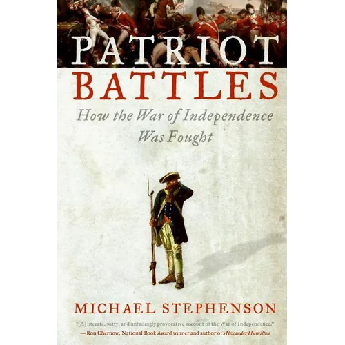 Patriot Battles: How the War of Independence Was Fought