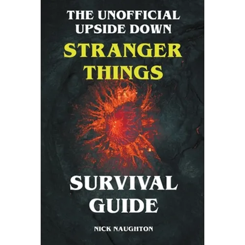 The Unofficial Upside Down Stranger Things Survival Guide