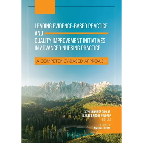 Leading Evidence-Based Practice and Quality Improvement Initiatives in Advanced Nursing Practice: A Competency-Based Approach