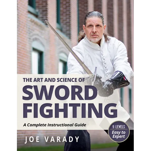 The Art and Science of Sword Fighting: A Complete Instructional Guide