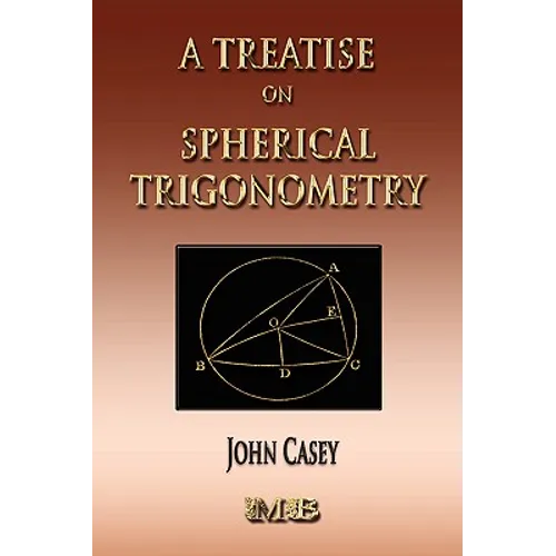 A Treatise On Spherical Trigonometry - Its Application To Geodesy And Astronomy