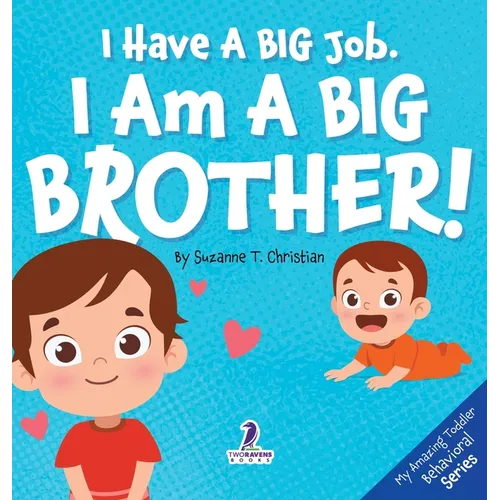 I Have A Big Job. I Am A Big Brother: An Affirmation-Themed Toddler Book About Getting A Sibling (Ages 2-4)