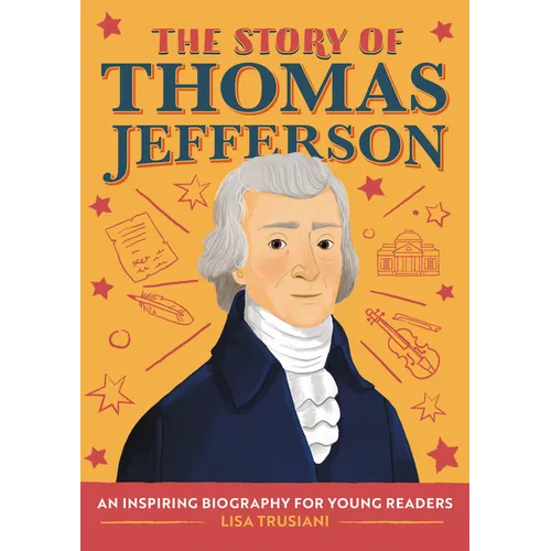 The Story of Thomas Jefferson: An Inspiring Biography for Young Readers