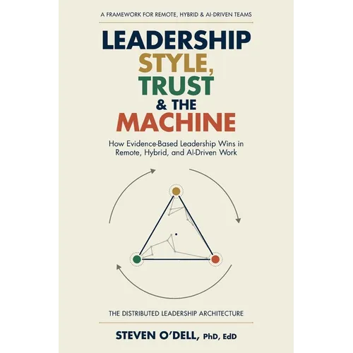 Leadership Style, Trust & The Machine: How Evidence-Based Leadership Wins in Remote, Hybrid, and AI-Driven Work