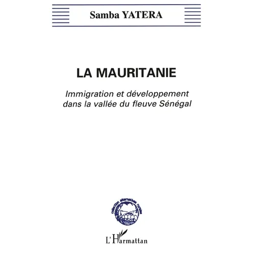 La Mauritanie: Immigration et développement dans la vallée du fleuve Sénégal
