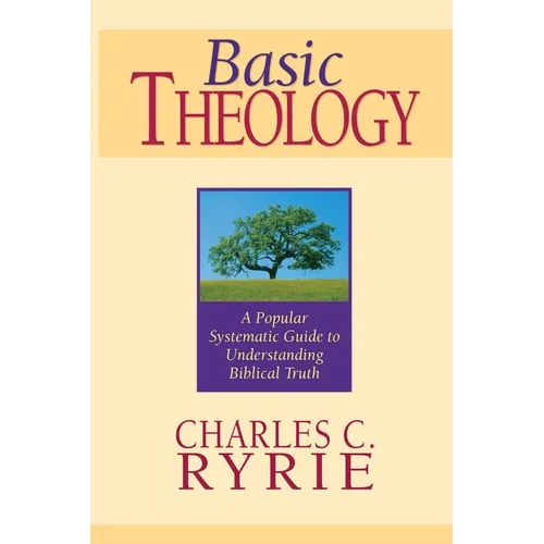 Basic Theology: A Popular Systematic Guide to Understanding Biblical Truth
