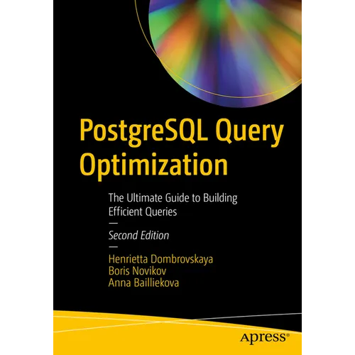 PostgreSQL Query Optimization: The Ultimate Guide to Building Efficient Queries
