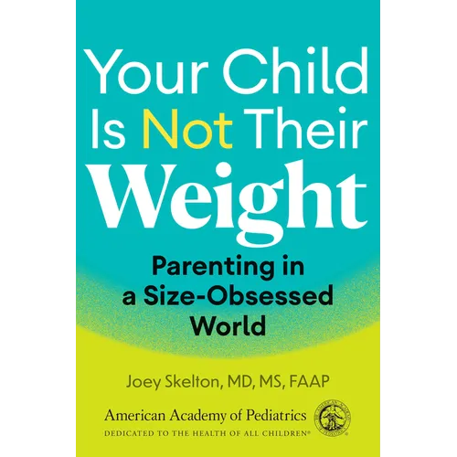 Your Child Is Not Their Weight: Parenting in a Size-Obsessed World