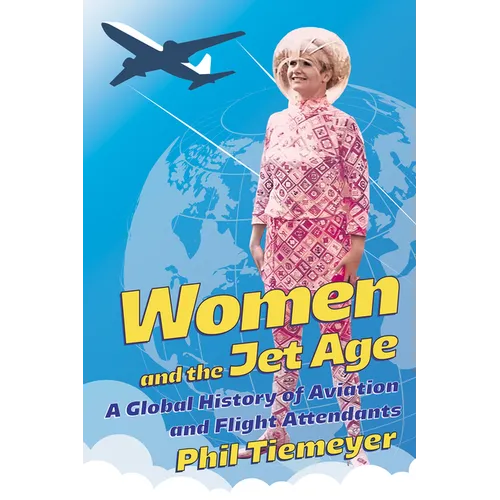 Women and the Jet Age: A Global History of Aviation and Flight Attendants