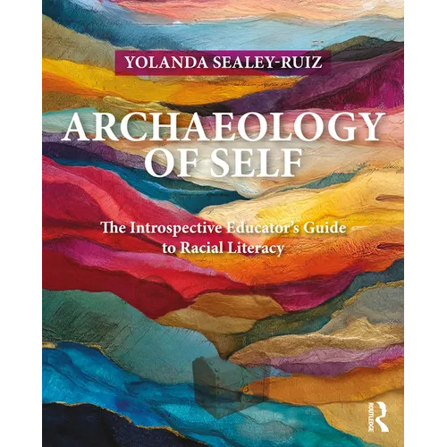 Archaeology of Self: The Introspective Educator's Guide to Racial Literacy