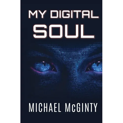My Digital Soul: A Mind-bending Science Fiction Thriller