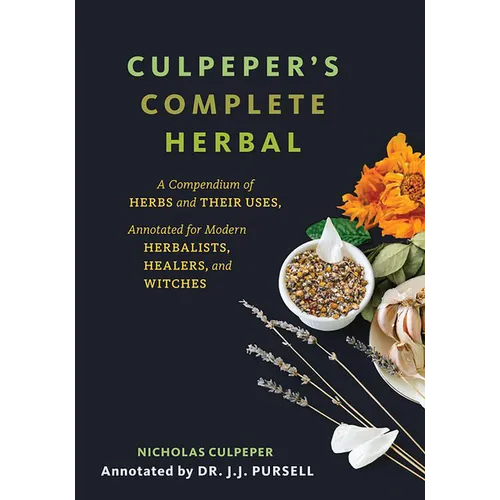 Culpeper's Complete Herbal: A Compendium of Herbs and Their Uses, Annotated for Modern Herbalists, Healers, and Witches