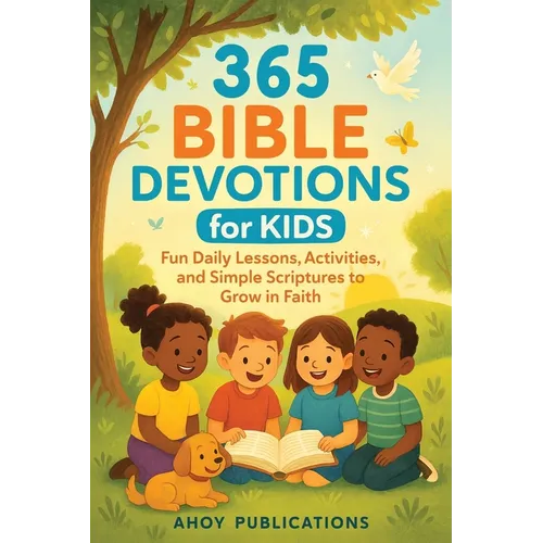 365 Bible Devotions for Kids: Fun Daily Lessons, Activities, and Simple Scriptures to Grow in Faith