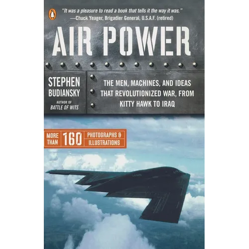 Air Power: The Men, Machines, and Ideas That Revolutionized War, from Kitty Hawk to Iraq