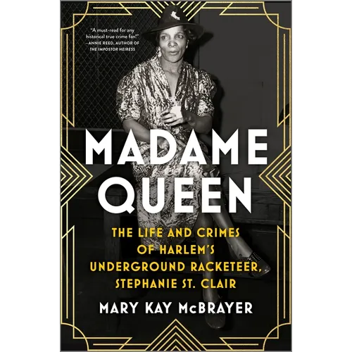 Madame Queen: The Life and Crimes of Harlem's Underground Racketeer, Stephanie St. Clair