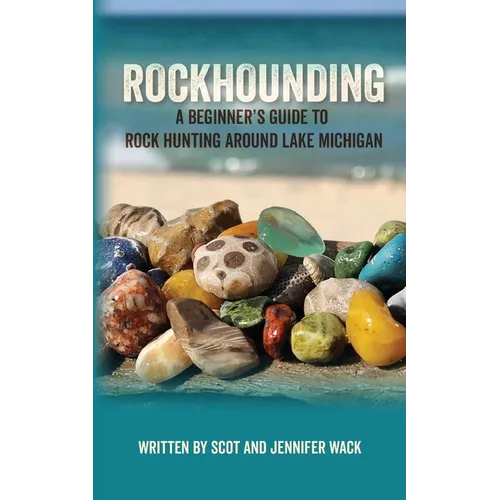 Rockhounding: A Beginner's Guide to Rock Hunting Around Lake Michigan